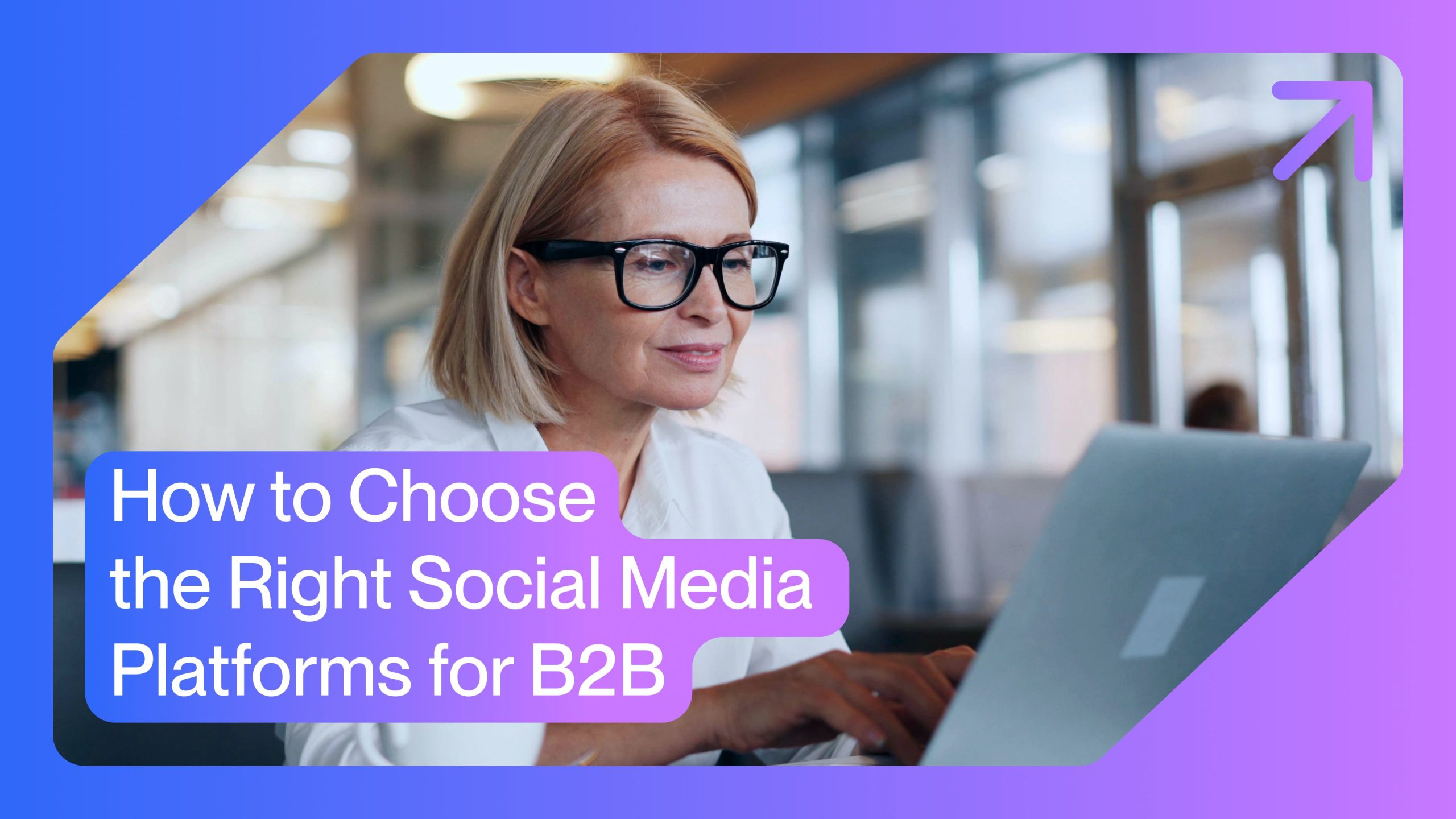 How to Choose the Right Social Media Platforms for B2B