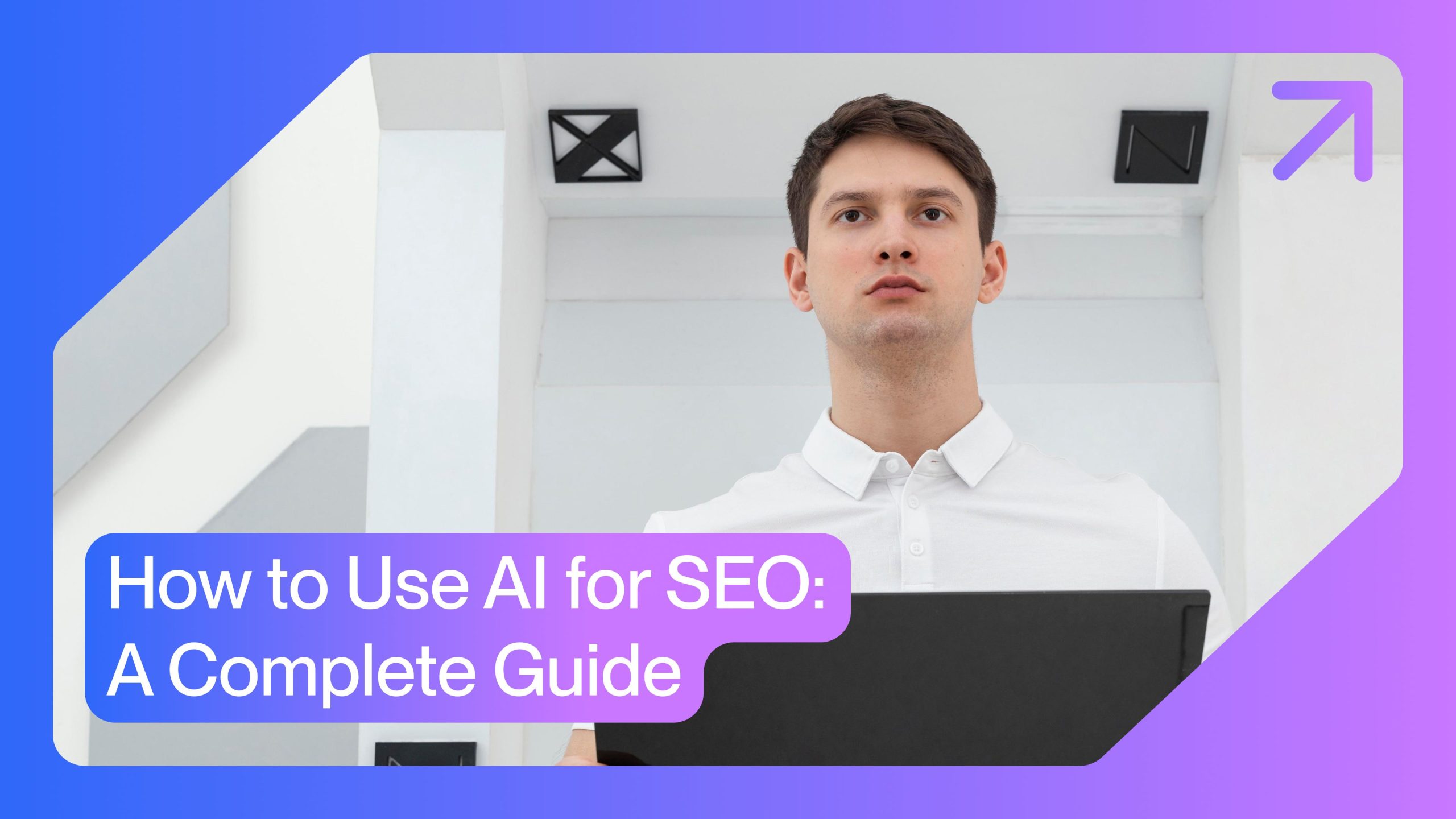 How to Use AI for SEO A Complete Guide