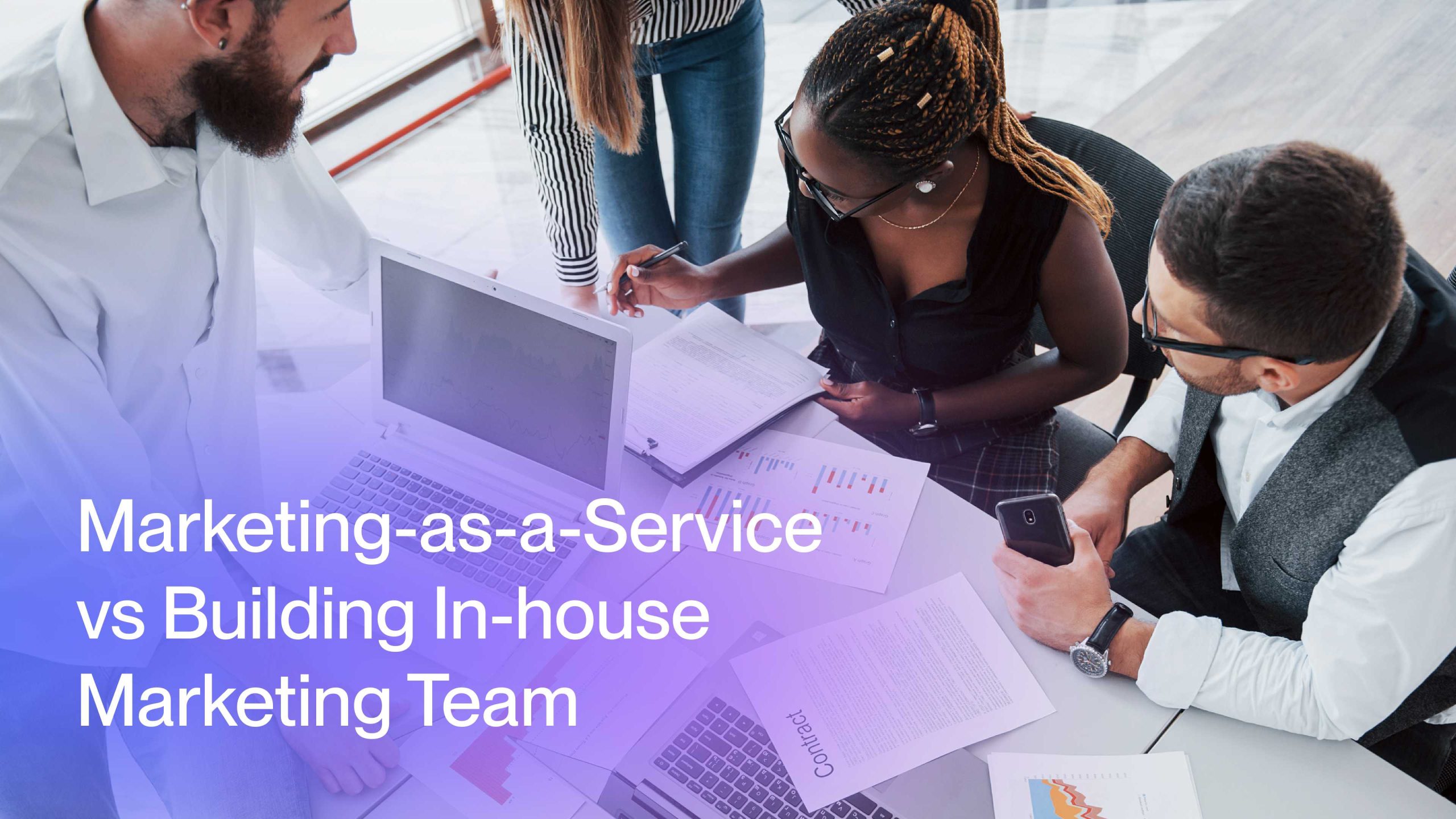 Marketing-as-a-Service vs Building In-house Marketing Team