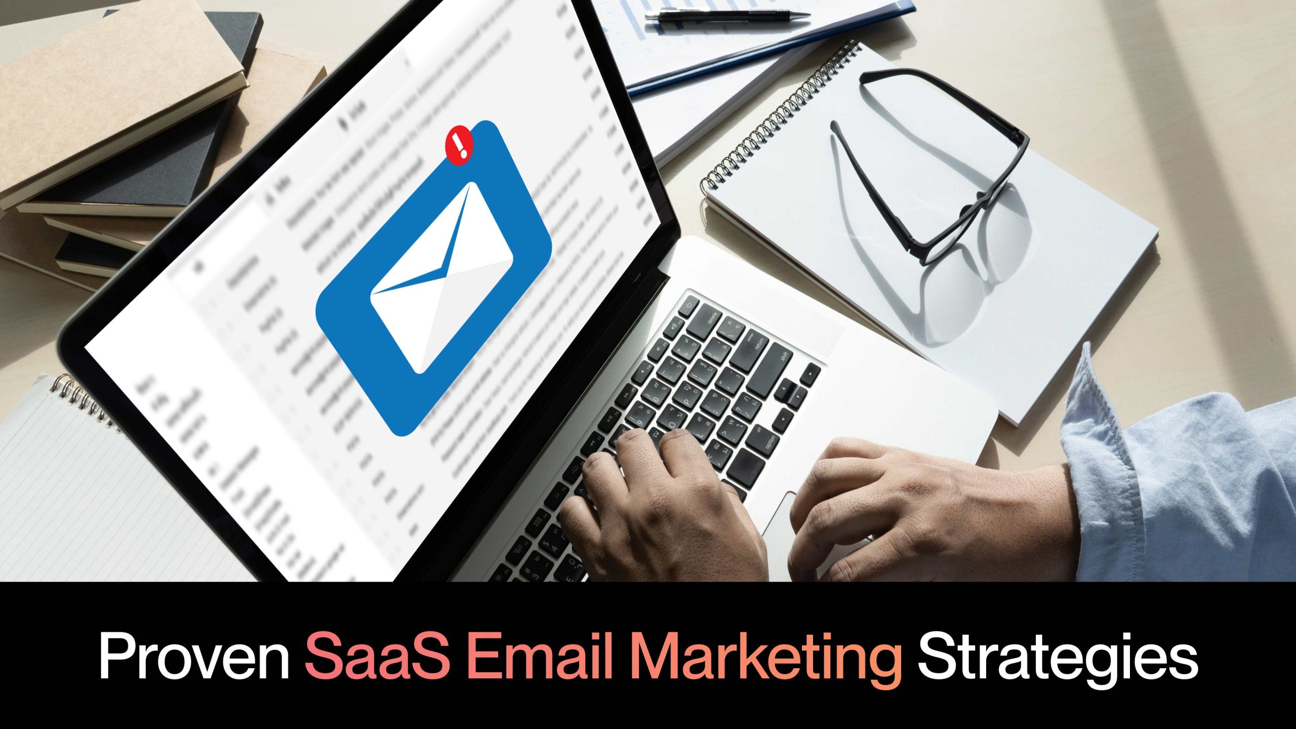 Proven SaaS Email Marketing Strategies