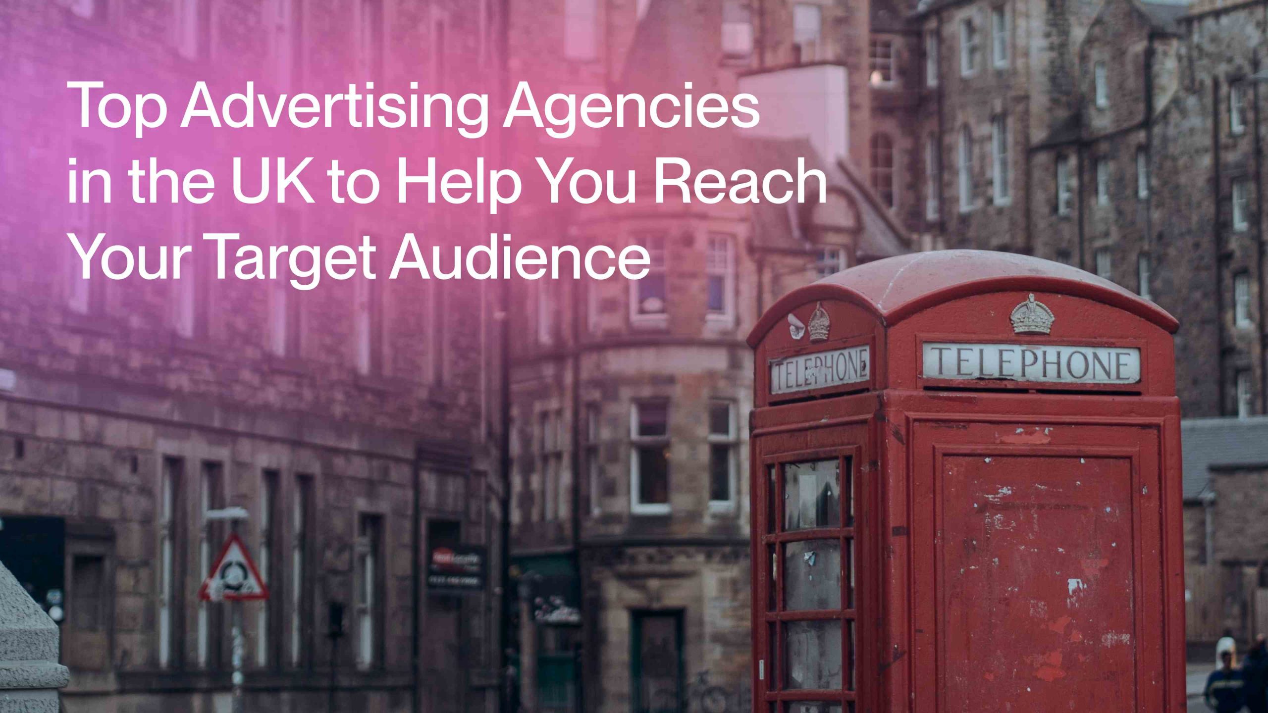 Top Advertising Agencies in the UK to Help You Reach Your Target Audience