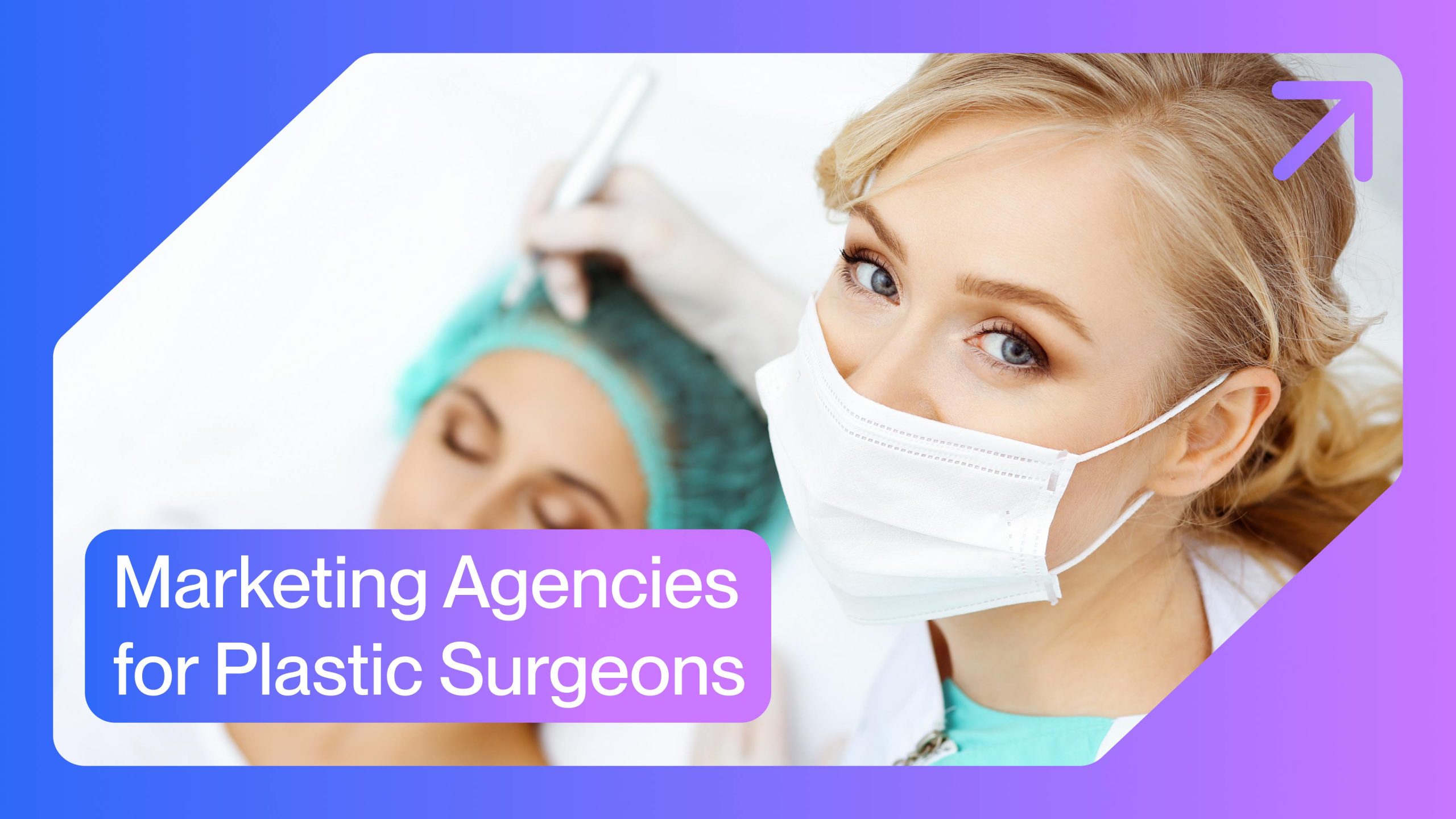 Top Marketing Agencies for Plastic Surgeons