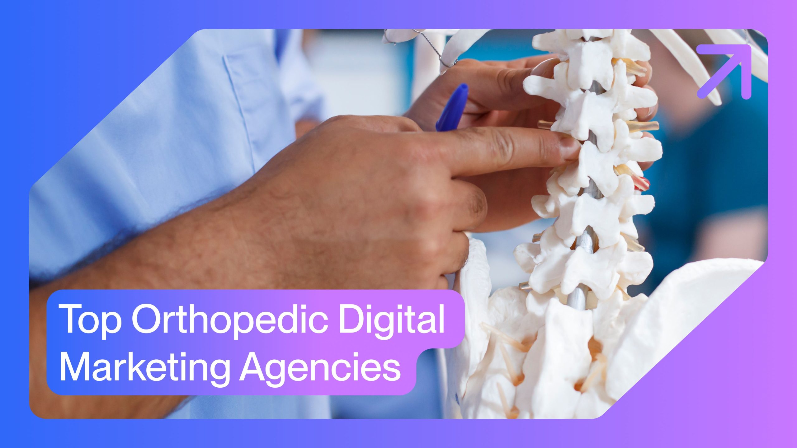Top Orthopedic Digital Marketing Agencies